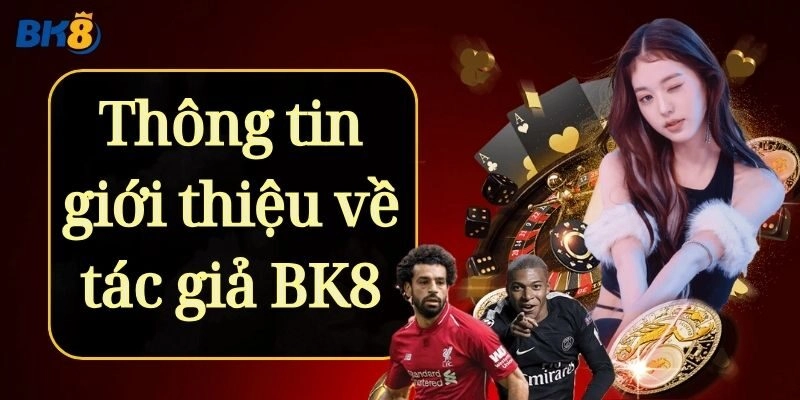 Thông tin giới thiệu về Tác giả Bk8