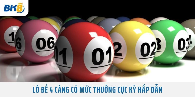 Lô Đề 4 Càng có mức thưởng cực kỳ hấp dẫn