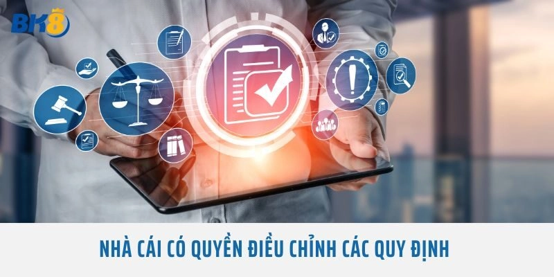 Nhà cái có quyền điều chỉnh các quy định