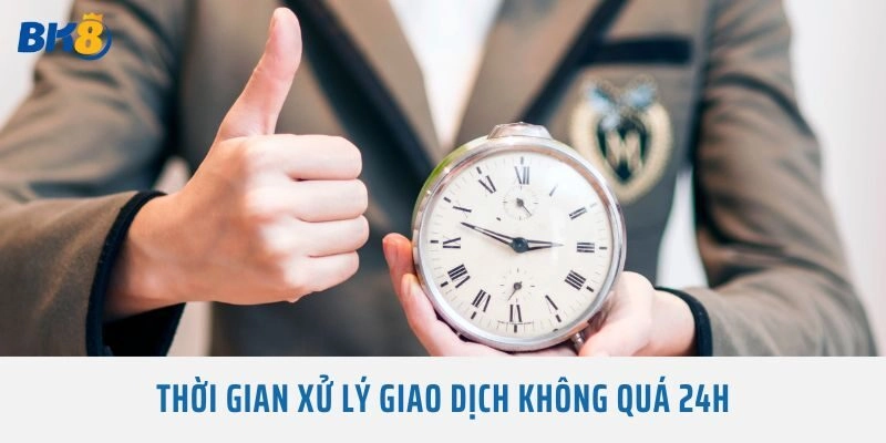Thời gian xử lý giao dịch không quá 24h