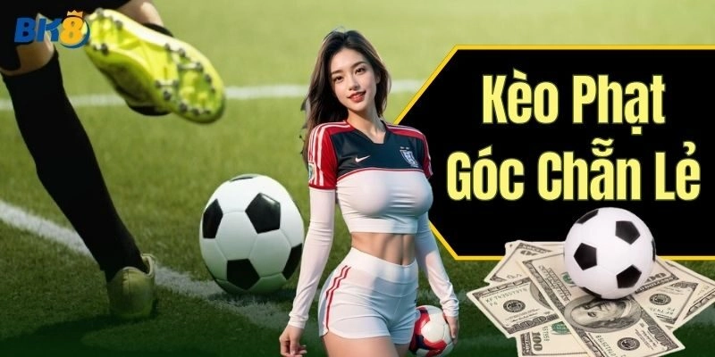 Kèo Phạt Góc Chẵn Lẻ BK8 – Kèo Xịn Săn Tiền Cực Đã Tay