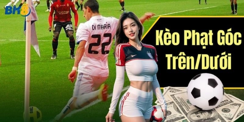 Kèo Phạt Góc Trên/Dưới BK8 – Mẹo Hay Cược Là Thắng