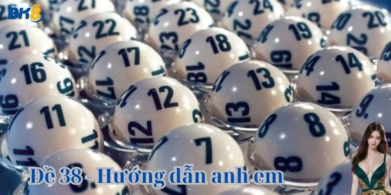 Hướng dẫn A-Z Dàn đề 38 để anh em học tập