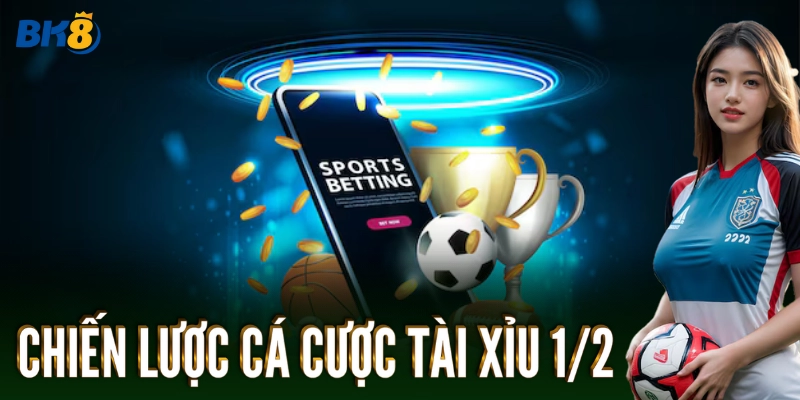 Chiến lược cá cược Tài Xỉu 1/2