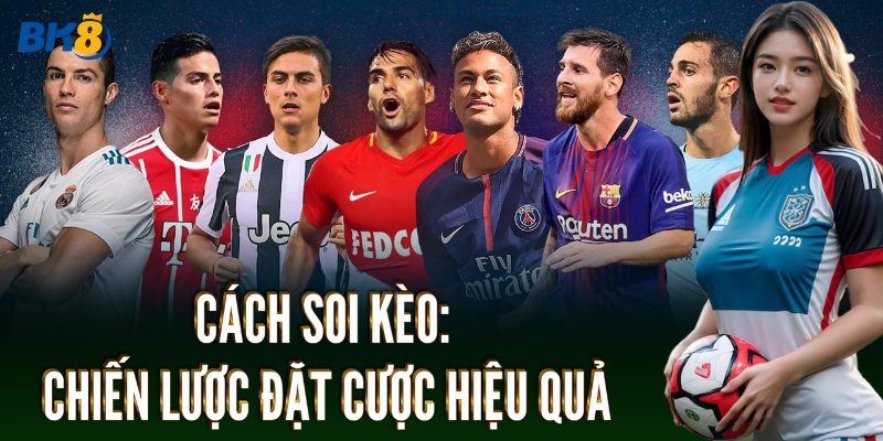 Cách Soi Kèo: Chiến lược đặt cược hiệu quả
