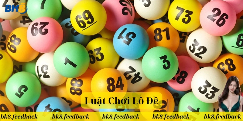 Luật Chơi Lô Đề Chi Tiết – Chơi Hiệu Quả, Hạn Chế Rủi Ro