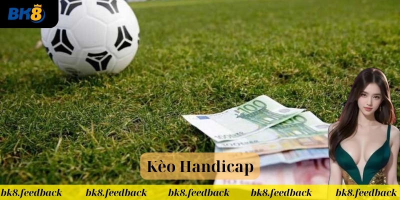 Kèo Handicap có dễ chơi không?