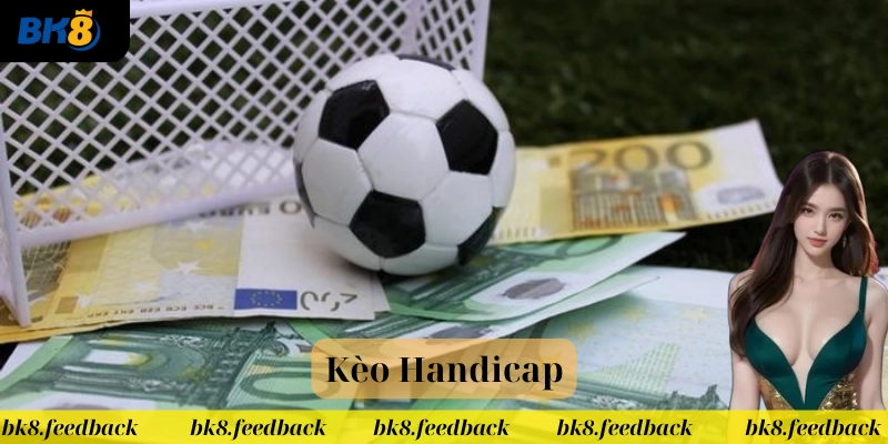 Kèo Handicap là gì? 