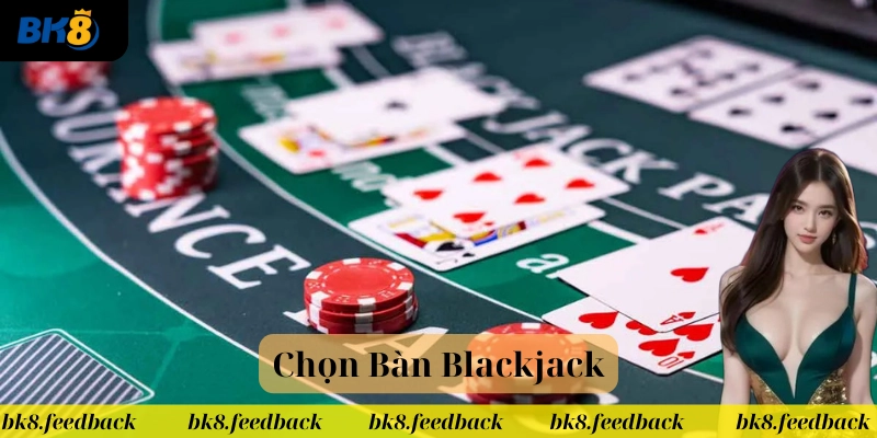 Chọn Bàn Blackjack Chuẩn – Bí Quyết Tăng Cơ Hội Thắng Lớn!