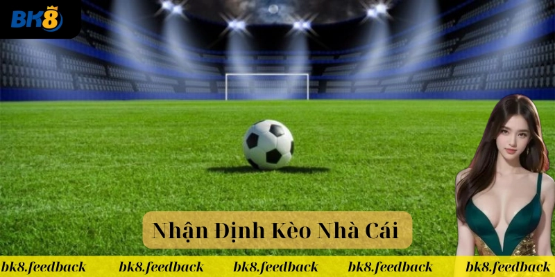 Mẹo chơi Nhận Định Kèo Nhà Cái 