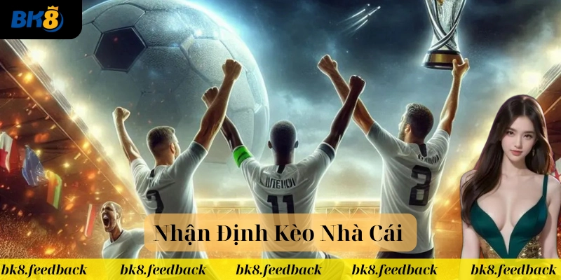 Nhận Định Kèo Nhà Cái là gì? 