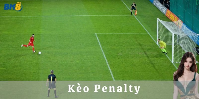 Chọn kèo Penalty cược phù hợp