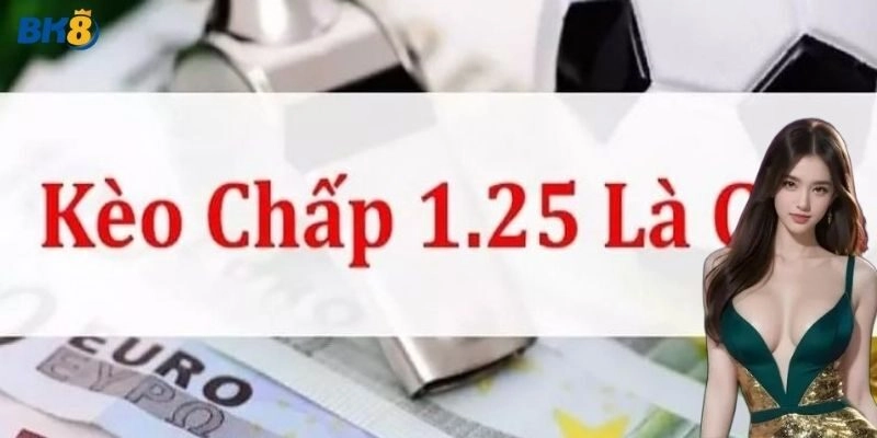 Cách chơi kèo chấp 1.25 hiệu quả nhất