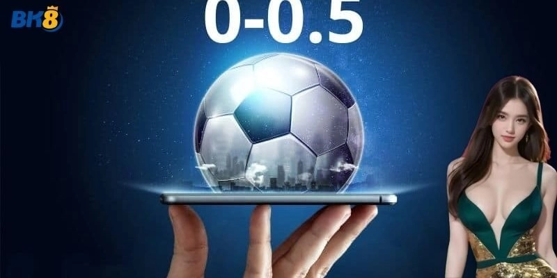 Giới thiệu về kèo 0/0.5 siêu hot