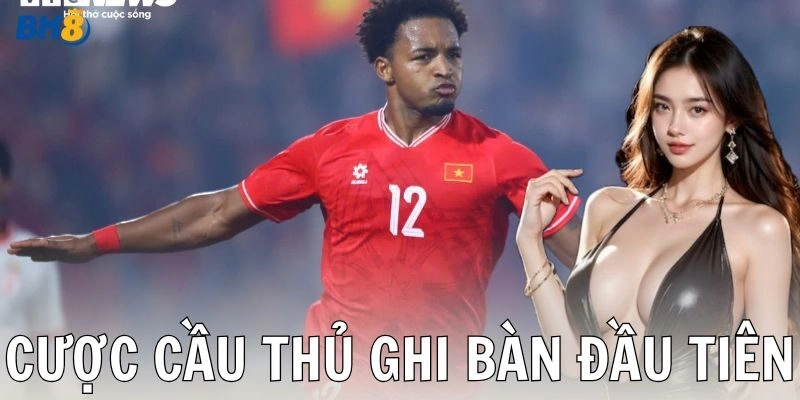 Chiến thuật cược cầu thủ ghi bàn đầu tiên