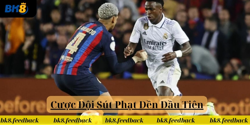 Cược Đội Sút Phạt Đến Đầu Tiên: Kinh Nghiệm Đọc Trận Đấu