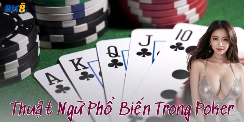 Thuật ngữ cơ bản và vai trò trong Poker