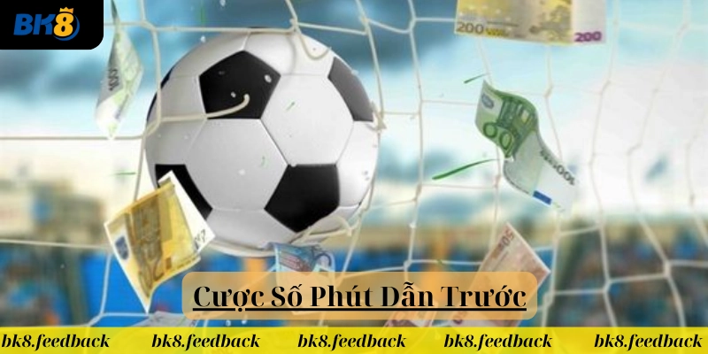 Giải thích Cược Số Phút Dẫn Trước