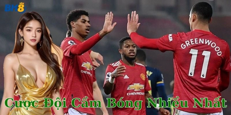 Cược đội cầm bóng nhiều nhất là gì?