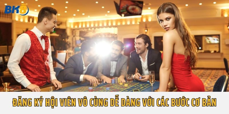 Đăng ký hội viên vô cùng dễ dàng với các bước cơ bản