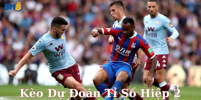 Hiểu về kèo dự đoán tỉ số hiệp 2