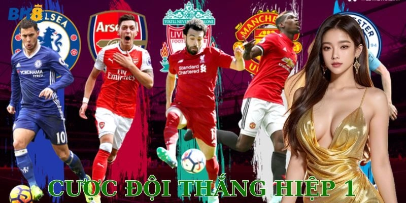 Cược đội thắng hiệp 1: Lối đánh phủ đầu thắng lớn