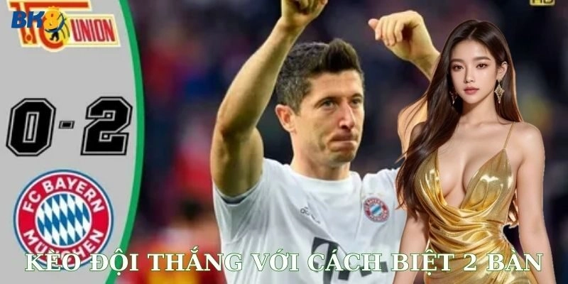 Kèo đội thắng với cách biệt 2 bàn là gì?