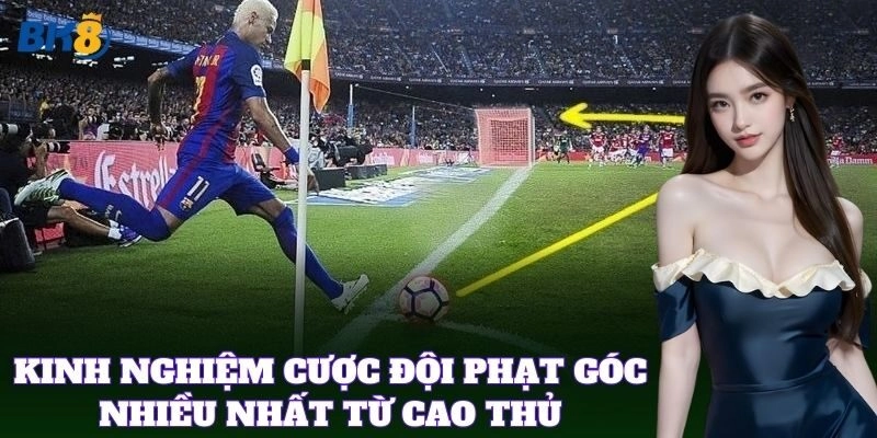 Cược Đội Sút Phạt Góc Nhiều Nhất BK8 – Bí Quyết Thắng Lớn