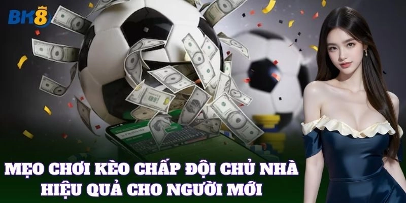 Kèo Chấp Đội Chủ Nhà BK8 – Mẹo Đặt Cửa Chuẩn Ăn Tiền