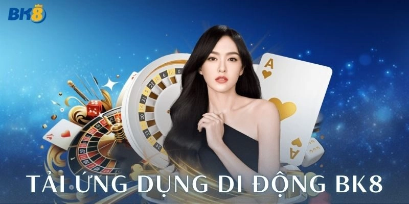 Cách tải ứng dụng di động BK8