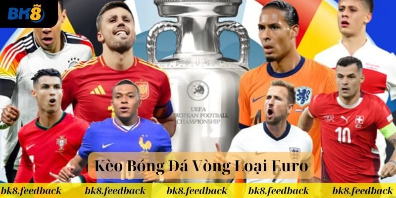 Kèo Bóng Đá Vòng Loại Euro Tại BK8 Cực Hot Dành Cho Dân Chơi