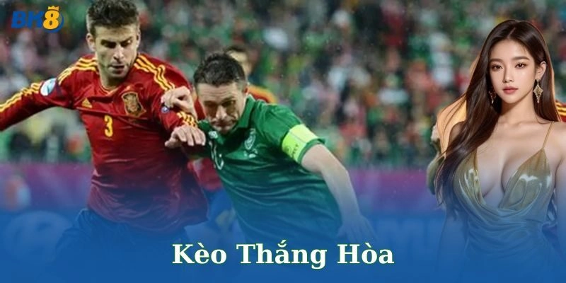 Cách chơi kèo thắng hòa chi tiết