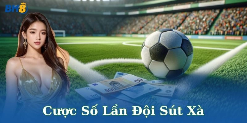 Cược số lần đội sút xà – Bí quyết chơi hay ăn đậm