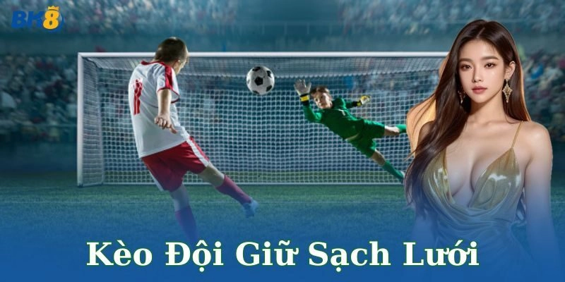 Kèo đội giữ sạch lưới BK8